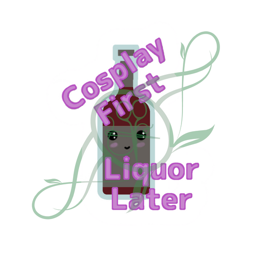 Cosplay First, Liquor Later Sticker